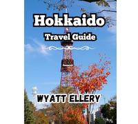 Hokkaido Travel Guide 2025: Japan’s Northern Escape for Hot Springs, Food, Nature & Snow Adventures