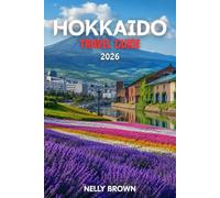 Hokkaido Travel Guide 2026: 15 Practical Tips for Planning Your Trip and Exploring Hokkaido with Confidence (includes a map)