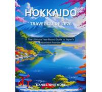 Hokkaido Travel Guide 2026: The Ultimate Year-Round Guide to Japan’s Northern Frontier
