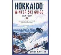 Hokkaido Winter Ski Guide 2026/2027: A First-Time Visitor's Plan for Choosing Resorts, Saving Money, Packing Smart & Skiing Japan's Best Powder