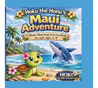Hoku the Honu’s Maui Adventure: A Whale-Watching Activity Book for Kids Ages 5-8: Featuring Puzzles, Coloring Pages, Mazes, and Games