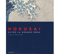 Hokusai. Oltre la grande onda. Ediz. a colori - Clark Timothy J.