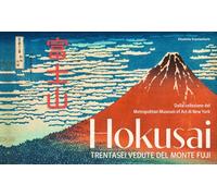Hokusai. Trentasei vedute del monte Fuji. Ediz. illustrata