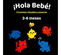 ¡Hola Bebé!: 3 Cuentos visuales y sonoros para bebés de 3 a 6 meses: 1