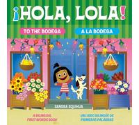 Hola, Lola! To the Bodega/ ¡Hola, Lola! A la bodega: A Bilingual First Words Book/ Un Libro Bilingüe De Primeras Palabras