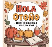 Hola Otoño Libro de Colorear para Adultos: Ilustraciones de Escenas Otoñales y Relajantes