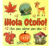 ¡Hola Otoño! - Libro para colorear para niños: Con animales adorables y elementos otoñales - Para todas las edades, motricidad fina y creatividad