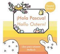 ¡Hola Pascua!, Hallo Ostern!: Libro para colorear bilingüe en Español y Alemán. Bilinguales Malbuch auf Spanisch und Deutsch.