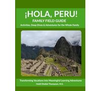 ¡HOLA, PERU!: FAMILY FIELD GUIDE Activities, Deep Dives & Adventures for the Whole Family