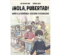 ¡Hola, pubertad!: Adiós a la vergüenza. Descubre tu sexualidad