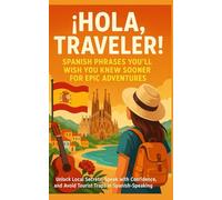 ¡Hola, Traveler! Spanish Phrases You’ll Wish You Knew Sooner: Speak with Locals, Avoid Tourist Traps, and Explore Spanish-Speaking Countries Like a ... Secrets, Order Like a Local with Confidence