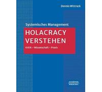 Holacracy verstehen: Kritik - Wissenschaft - Praxis¿