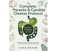 Holahan, Elma K. The Complete Parasite & Candida Cleanse Protocol: A Book NUOVO