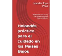 Holandés práctico para el cuidado en los Países Bajos: Nederlands voor de zorg - Práctico y sencillo para hispanohablantes