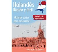 Holandés, Rápido y Fácil: 6 Relatos Interesantes en Neerlandés con Vocabulario y Ejercicios (Nivel A2 - Pre-intermedio)