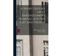 Holburt Jacob W A Short History of St. Bartholomew's Hospital (Copertina rigida)
