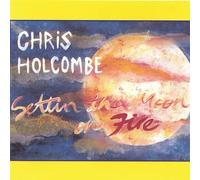 Holcombe, Chris - Settin the Moon on Fire