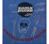 Holcombe Malcolm - Come Hell Or High Water