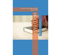 HOLD FAST: A GUIDE FOR TRIBULATION BELIEVERS