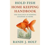 HOLD FISH HOME KEEPING HANDBOOK The Elegance of Keeping Goldfish at Home