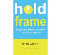 Hold Frame Seduction, Power, and the Truth About Women