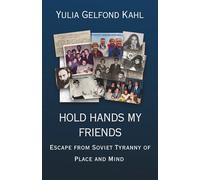 Hold Hands My Friends: Escape from Soviet Tyranny of Place and Mind