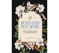 HOLD LESS FEEL MORE: A 90-Day Guided Journal for Overthinking, Anxiety, and Inner Peace
