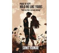 HOLD ME LIKE YOURS: PHAGE OF KEPT