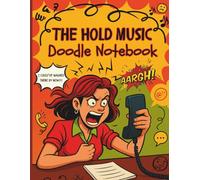 Hold Music Doodle Notebook: A Funny Sketchbook for Surviving Customer Service Purgatory: A Hilarious Gift for Office Warriors, Call Center Veterans, ... Heard “Your Call Is Very Important to Us”