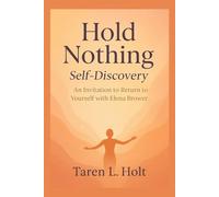 Hold Nothing: Self-Discovery: An Invitation to Return to Yourself with Elena Brower