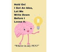 Hold On! I Got An Idea, Let Me Write Down Before I Loose It. “Where is my PEN?”: funny notebook for friends and family who like to write their ideas