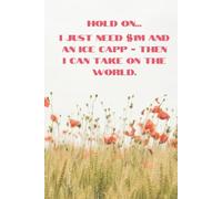 Hold on... I just need $1M and an ice capp - then I can take on the world: Wide Ruled Lined Notebook, 6 x 9 Journal for Notes, Lists, Planning, Doodles, and Everyday Chaos