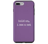 Hold On, I See a Cat. Women Sarcastic Humorous Saying Print Custodia per iPhone 7 Plus/8 Plus
