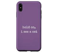 Hold On, I See a Cat. Women Sarcastic Humorous Saying Print Custodia per iPhone XS Max
