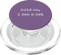 Hold On, I See a Cat. Women Sarcastic Humorous Saying Print PopSockets PopGrip per MagSafe