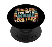 Hold On I've Got A Meme For That Internet Social Laugh - PopSockets PopGrip Adesivo