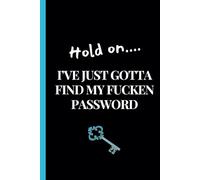 Hold on...I've just gotta find my fucken password: Internet Password Logbook, Organizer, Tracker, Funny White Elephant Gag Gift, Secret Santa Gift ... Forgetting or Losing Their Passwords, Friend