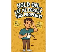 Hold On… Let Me Forget This Properly: Hilarious Notebook for Forgetful Minds - Funny Gag Gift Journal for Adults, Friends, Family & Co-workers, 120 Pages