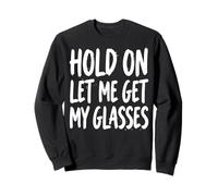 Hold On Let Me Get My Glasses Felpa