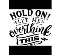 Hold on let me overthink this!