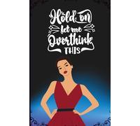 Hold on Let Me Overthink This: A Witty Notebook for Overthinkers: 120 Pages, 60 sheets, Personalized Paperback, Unique Gift for Birthdays & Any Occasion, 5.5x8.5 in