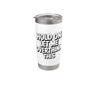 Hold On Let Me Overthink This Bicchiere termico in acciaio inox doppia parete