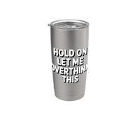 Hold On Let Me Overthink This Bicchiere termico in acciaio inox doppia parete