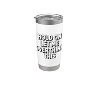 Hold On Let Me Overthink This Bicchiere termico in acciaio inox doppia parete