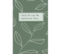 Hold On Let Me Overthink This: Blank Lined Notebook Journal, Gag Gifts For Co-workers, bosses Day, Work, Boss, Men And Women & Old People, Office Workers
