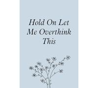 Hold On Let Me Overthink This: Blank Lined Notebook with Funny Saying For Co-workers, Teammates, Workplace, Employees, Staff, HR, and Boss Lady (100 lined page - 6"x9")