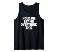 Hold On Let Me Overthink This Canotta