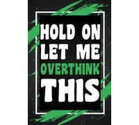Hold On Let Me Overthink This: Funny Gift Idea for Coworkers, Bosses, Team Leaders, Work from Home Staff Employee, and Best Friends, Blank Lined Journal, Wide-Ruled Notebook, 6"x9", 110 Pages