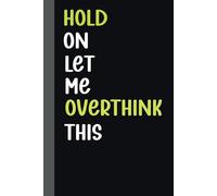 Hold on Let Me Overthink This: Funny Notebook Journal Gifts for women or men Coworkers, Adults, Employees, Colleagues, Friends, Team Work, gag Gift ... , 6 x 9 inches Blank Lined Notebook .