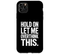 Hold On Let Me Overthink This - Humorous Overthinker Quote Custodia per iPhone 11 Pro Max
